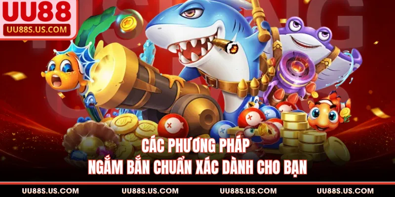 Bắn Cá JILI - Thông Tin Quan Trọng Cần Thiết Cho Bạn 3 Các phương pháp ngắm bắn chuẩn xác dành cho bạn