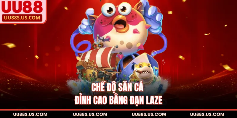 Chế độ săn cá đỉnh cao bằng đạn laze