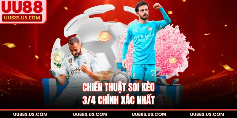 Kèo Chấp 3/4 - Chiến Thuật Đọc Kèo Dễ Hiểu, Thắng Đậm 3 Chiến thuật soi kèo 3/4 chính xác nhất