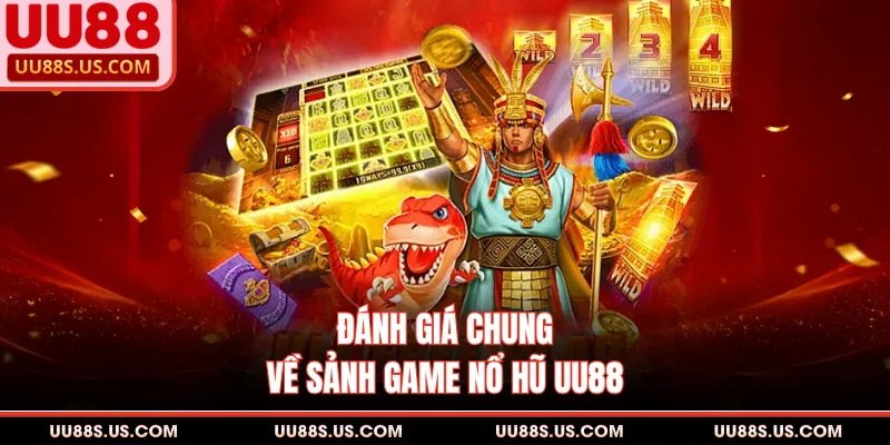 Đánh giá chung về sảnh game nổ hũ UU88