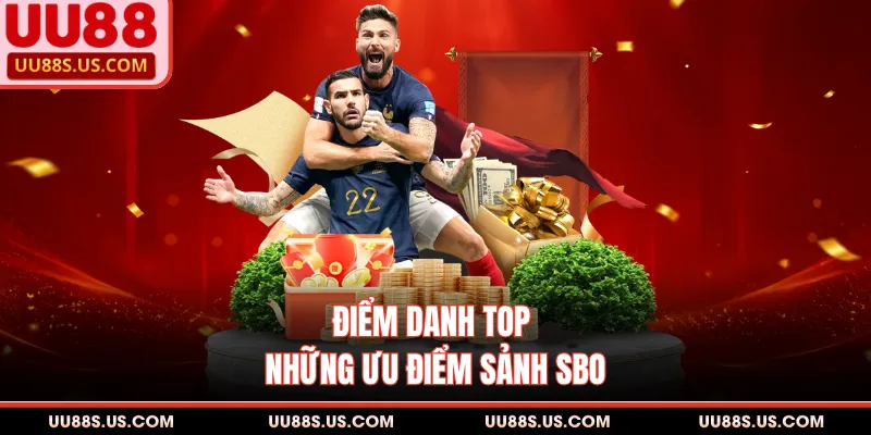 SBO UU88 - Sảnh Cược Đẳng Cấp, Thắng Kèo Thể Thao Đậm Đà 2 Điểm danh top những ưu điểm sảnh SBO
