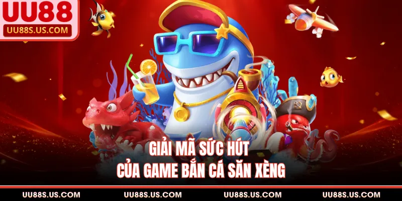 Bắn Cá Xèng - Mẹo Diệt Cá Boss Nhận Ngay 88 Triệu Đồng 2 Giải mã sức hút của game bắn cá săn xèng