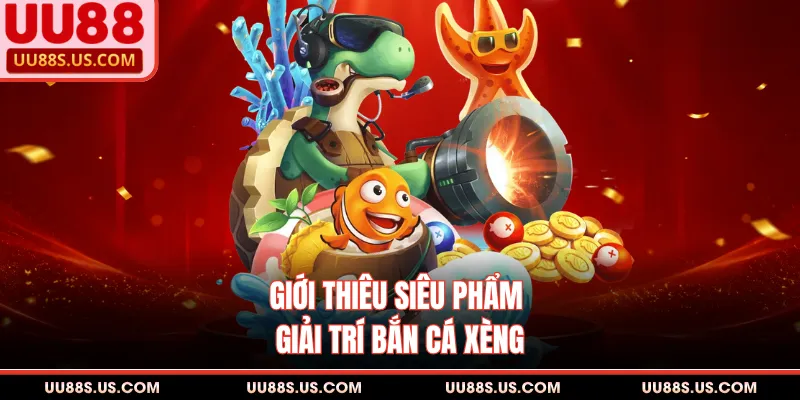 Bắn Cá Xèng - Mẹo Diệt Cá Boss Nhận Ngay 88 Triệu Đồng 1 Giới thiêu siêu phẩm giải trí bắn cá xèng