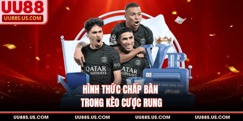 Kèo Rung Cá Độ - Soi Kèo Chuẩn, Nhận Lãi Cao Tới 88 Triệu 2 Hình thức chấp bàn trong kèo cược rung