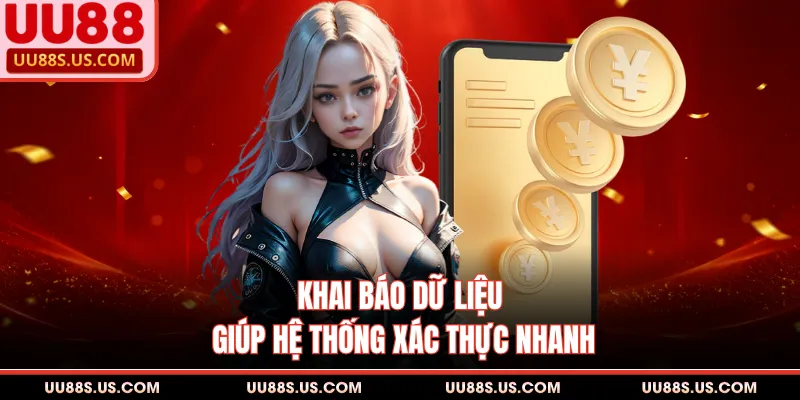Khai báo dữ liệu giúp hệ thống xác thực nhanh