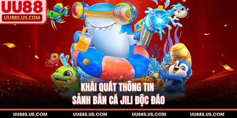 Bắn Cá JILI - Thông Tin Quan Trọng Cần Thiết Cho Bạn 1 Khái quát thông tin sảnh bắn cá JILI độc đáo
