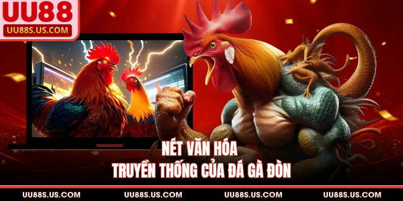 Đá Gà Đòn - Nét Đẹp Văn Hóa Thể Thao Dân Gian Đặc Sắc 1 Nét văn hóa truyền thống của đá gà đòn