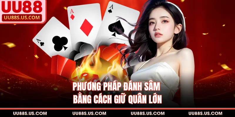 Game Bài Sâm - 5 Cách Báo Sâm Nhận Ngay Tiền Triệu 2 Phương pháp đánh sâm bằng cách giữ quân lớn