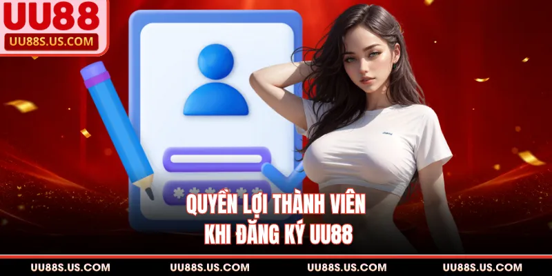 Quyền lợi thành viên khi đăng ký UU88