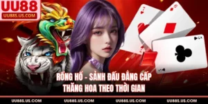 Rồng Hổ - Sảnh Đấu Đẳng Cấp Thăng Hoa Theo Thời Gian 