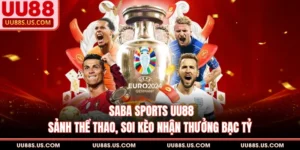 Saba Sports UU88 - Sảnh Thể Thao, Soi Kèo Nhận Thưởng Bạc Tỷ