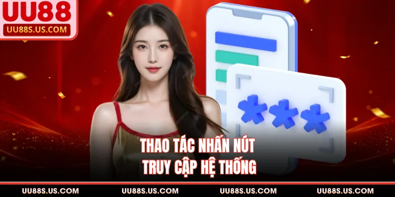 Thao tác nhấn nút truy cập hệ thống