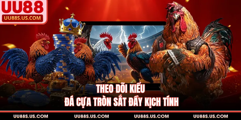 Theo dõi kiểu đá cựa tròn sắt đầy kịch tính