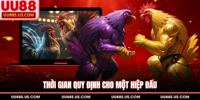 Đá Gà Đòn - Nét Đẹp Văn Hóa Thể Thao Dân Gian Đặc Sắc 2 Thời gian quy định cho một hiệp đấu