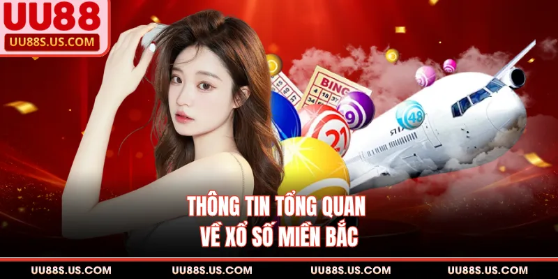Xổ Số Miền Bắc - Chi Tiết Quy Luật Tham Gia Hôm Nay 1 Thông tin tổng quan về xổ số miền Bắc
