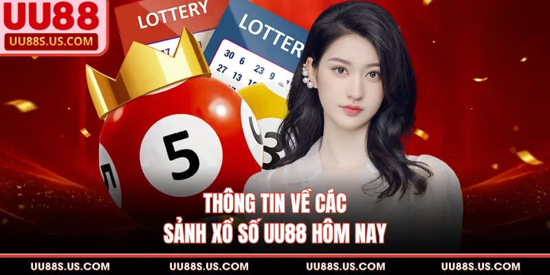 Thông tin về các sảnh xổ số UU88 hôm nay
