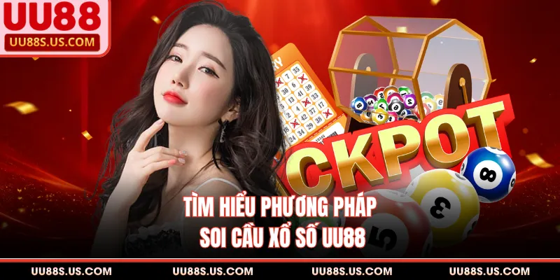 Tìm hiểu phương pháp soi cầu xổ số UU88