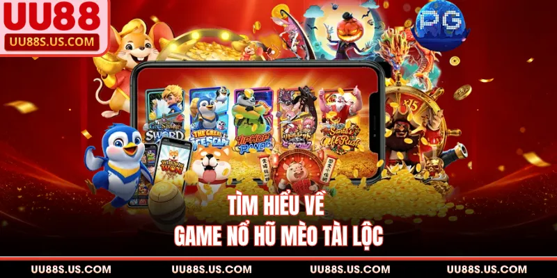 Tìm hiểu về game nổ hũ mèo tài lộc