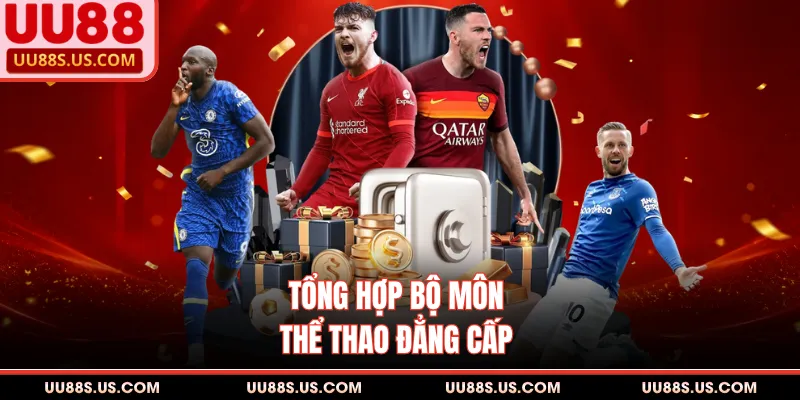 SBO UU88 - Sảnh Cược Đẳng Cấp, Thắng Kèo Thể Thao Đậm Đà 3 Tổng hợp bộ môn thể thao đẳng cấp