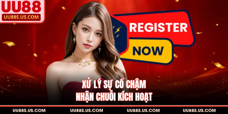 Xử lý sự cố chậm nhận chuỗi kích hoạt